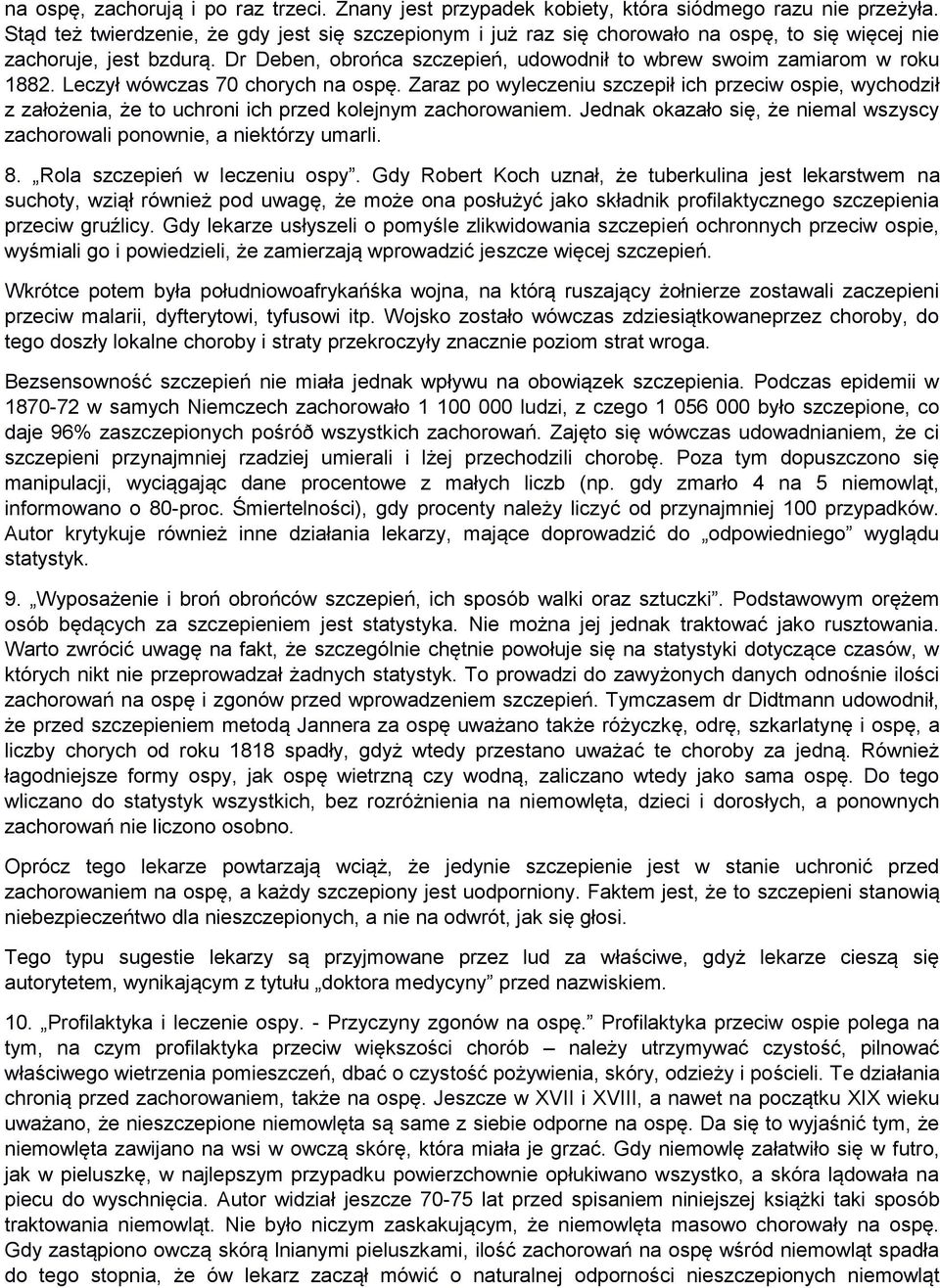 Leczył wówczas 70 chorych na ospę. Zaraz po wyleczeniu szczepił ich przeciw ospie, wychodził z założenia, że to uchroni ich przed kolejnym zachorowaniem.