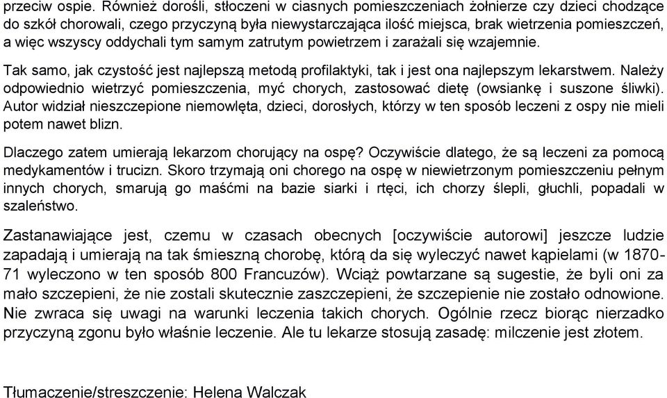 wszyscy oddychali tym samym zatrutym powietrzem i zarażali się wzajemnie. Tak samo, jak czystość jest najlepszą metodą profilaktyki, tak i jest ona najlepszym lekarstwem.