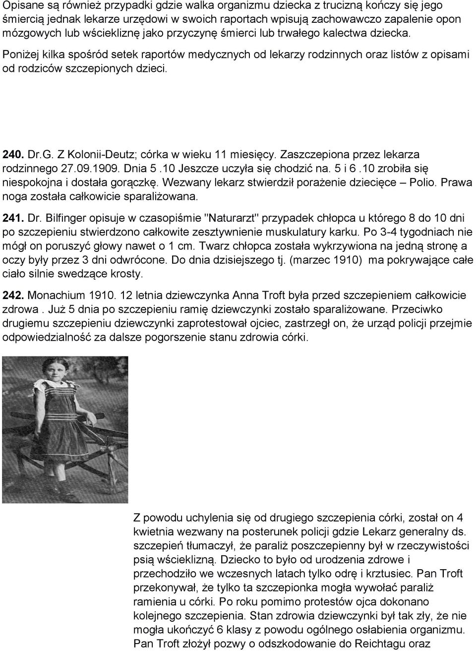 Z Kolonii-Deutz; córka w wieku 11 miesięcy. Zaszczepiona przez lekarza rodzinnego 27.09.1909. Dnia 5.10 Jeszcze uczyła się chodzić na. 5 i 6.10 zrobiła się niespokojna i dostała gorączkę.