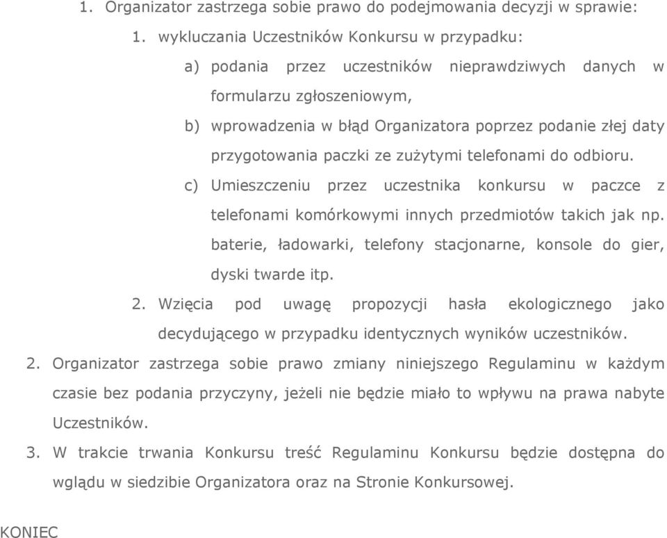 przygotowania paczki ze zużytymi telefonami do odbioru. c) Umieszczeniu przez uczestnika konkursu w paczce z telefonami komórkowymi innych przedmiotów takich jak np.