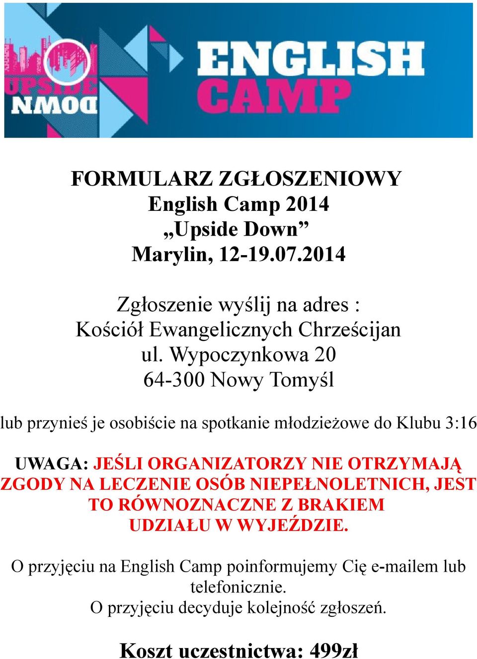 Wypoczynkowa 20 64-300 Nowy Tomyśl lub przynieś je osobiście na spotkanie młodzieżowe do Klubu 3:16 UWAGA: JEŚLI ORGANIZATORZY