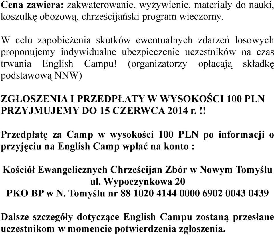 (organizatorzy opłacają składkę podstawową NNW) ZGŁOSZENIA I PRZEDPŁATY W WYSOKOŚCI 100 PLN PRZYJMUJEMY DO 15 CZERWCA 2014 r.