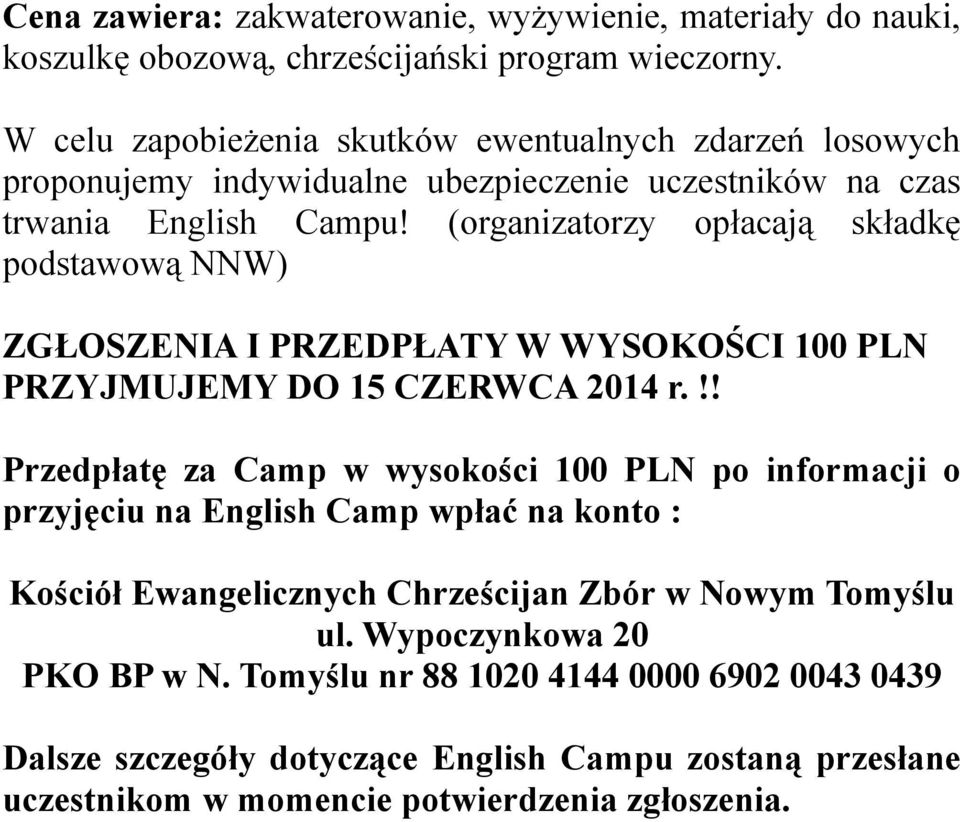 (organizatorzy opłacają składkę podstawową NNW) ZGŁOSZENIA I PRZEDPŁATY W WYSOKOŚCI 100 PLN PRZYJMUJEMY DO 15 CZERWCA 2014 r.