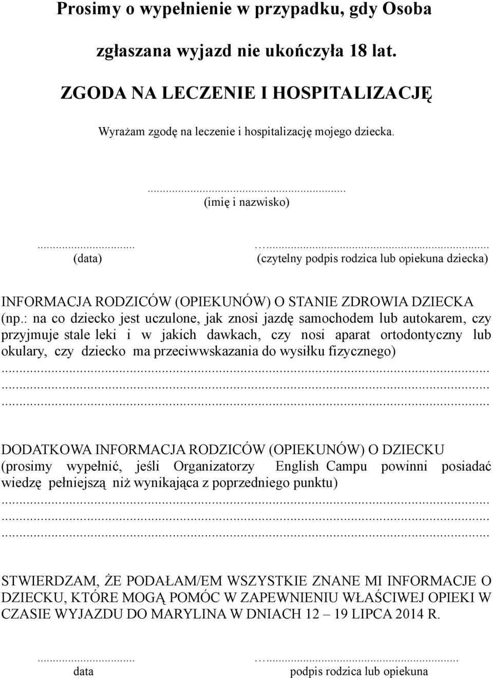 : na co dziecko jest uczulone, jak znosi jazdę samochodem lub autokarem, czy przyjmuje stale leki i w jakich dawkach, czy nosi aparat ortodontyczny lub okulary, czy dziecko ma przeciwwskazania do