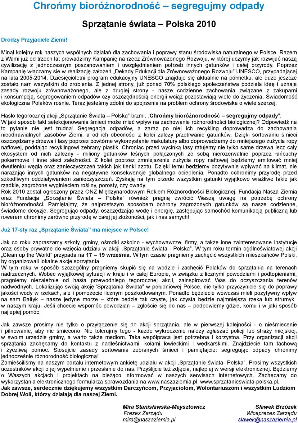 Razem z Wami już od trzech lat prowadzimy Kampanię na rzecz Zrównoważonego Rozwoju, w której uczymy jak rozwijać naszą cywilizację z jednoczesnym poszanowaniem i uwzględnieniem potrzeb innych