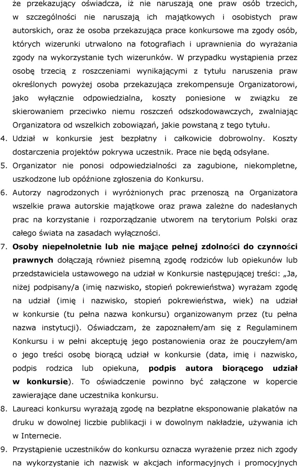 W przypadku wystąpienia przez osobę trzecią z roszczeniami wynikającymi z tytułu naruszenia praw określonych powyżej osoba przekazująca zrekompensuje Organizatorowi, jako wyłącznie odpowiedzialna,