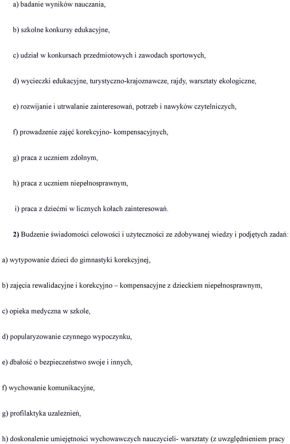 niepełnosprawnym, i) praca z dziećmi w licznych kołach zainteresowań.
