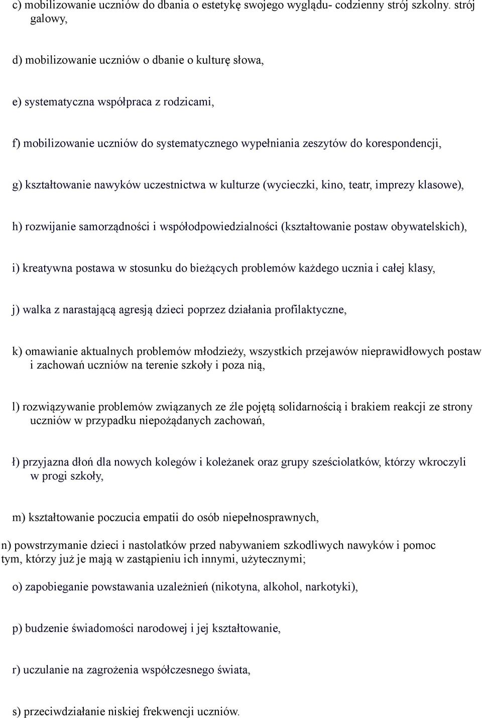 kształtowanie nawyków uczestnictwa w kulturze (wycieczki, kino, teatr, imprezy klasowe), h) rozwijanie samorządności i współodpowiedzialności (kształtowanie postaw obywatelskich), i) kreatywna