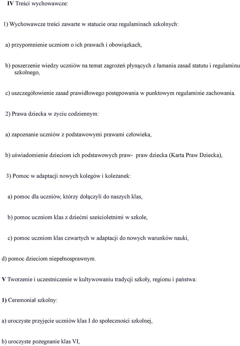 2) Prawa dziecka w życiu codziennym: a) zapoznanie uczniów z podstawowymi prawami człowieka, b) uświadomienie dzieciom ich podstawowych praw- praw dziecka (Karta Praw Dziecka), 3) Pomoc w adaptacji