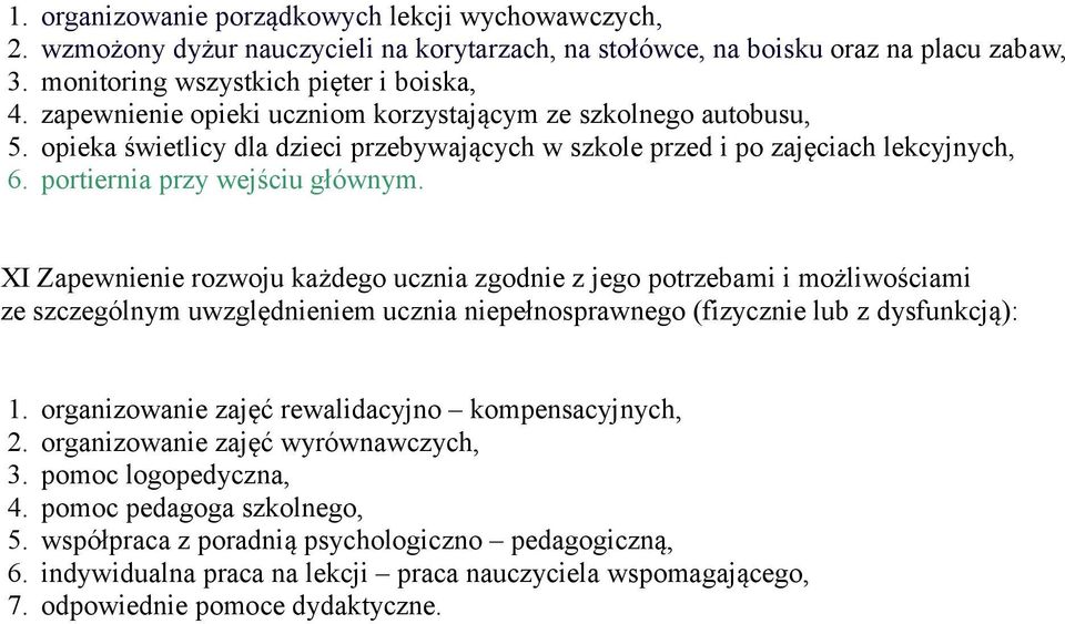 XI Zapewnienie rozwoju każdego ucznia zgodnie z jego potrzebami i możliwościami ze szczególnym uwzględnieniem ucznia niepełnosprawnego (fizycznie lub z dysfunkcją): 1.