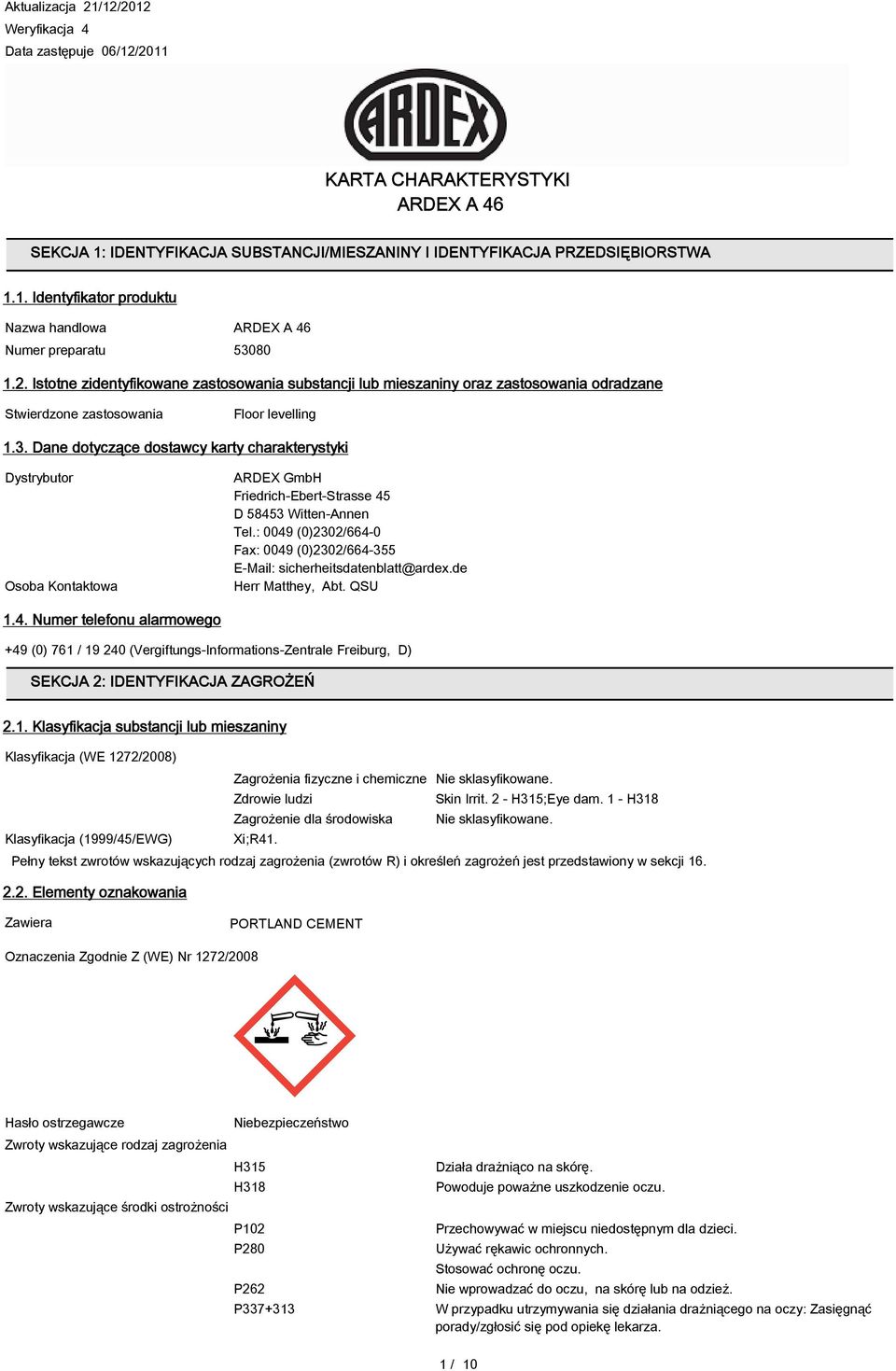 Dane dotyczące dostawcy karty charakterystyki Dystrybutor Osoba Kontaktowa ARDEX GmbH Friedrich-Ebert-Strasse 45 D 58453 Witten-Annen Tel.