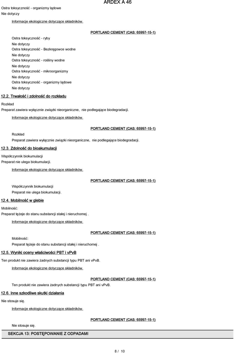 Rozkład Preparat zawiera wyłącznie związki nieorganiczne, nie podlegające biodegradacji. 12.3. Zdolność do bioakumulacji Współczynnik biokumulacji Preparat nie ulega biokumulacji.