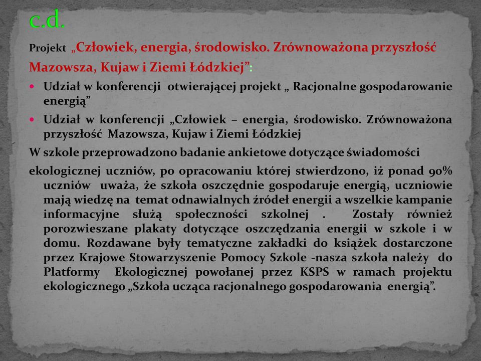 Zrównoważona przyszłość Mazowsza, Kujaw i Ziemi Łódzkiej W szkole przeprowadzono badanie ankietowe dotyczące świadomości ekologicznej uczniów, po opracowaniu której stwierdzono, iż ponad 90% uczniów