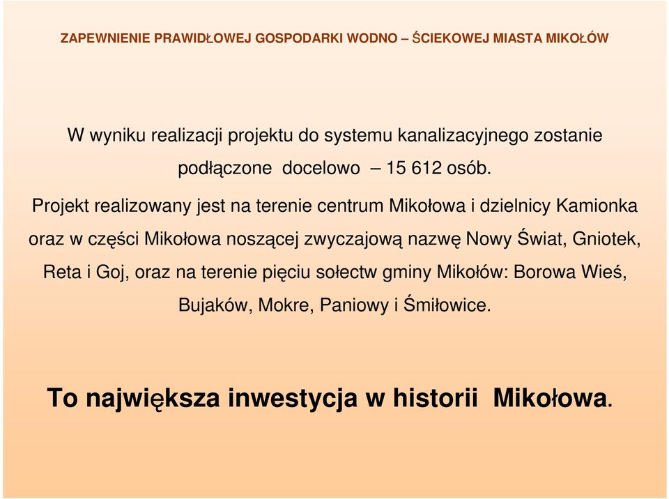 noszącej zwyczajową nazwę Nowy Świat, Gniotek, Reta i Goj, oraz na terenie pięciu sołectw gminy