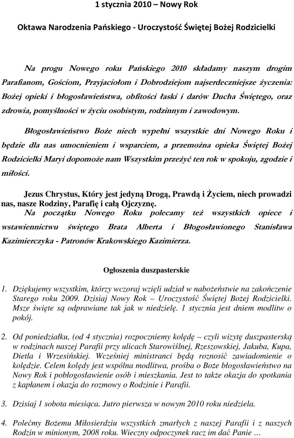 Błogosławieństwo Boże niech wypełni wszystkie dni Nowego Roku i będzie dla nas umocnieniem i wsparciem, a przemożna opieka Świętej Bożej Rodzicielki Maryi dopomoże nam Wszystkim przeżyć ten rok w