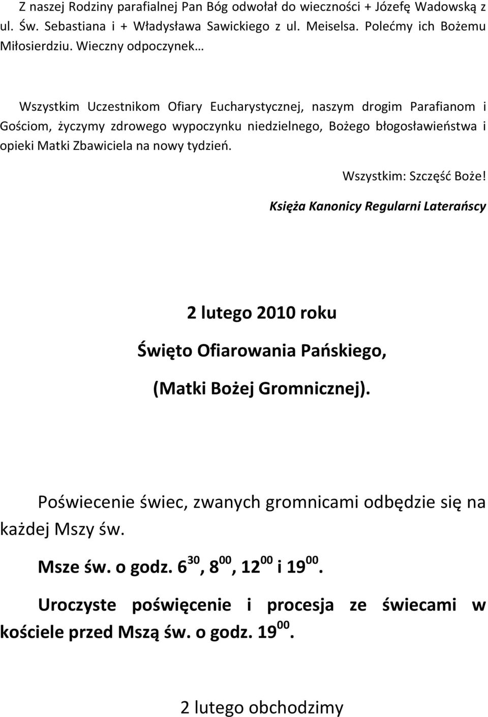 Zbawiciela na nowy tydzień. Wszystkim: Szczęść Boże! Księża Kanonicy Regularni Laterańscy 2 lutego 2010 roku Święto Ofiarowania Pańskiego, (Matki Bożej Gromnicznej).