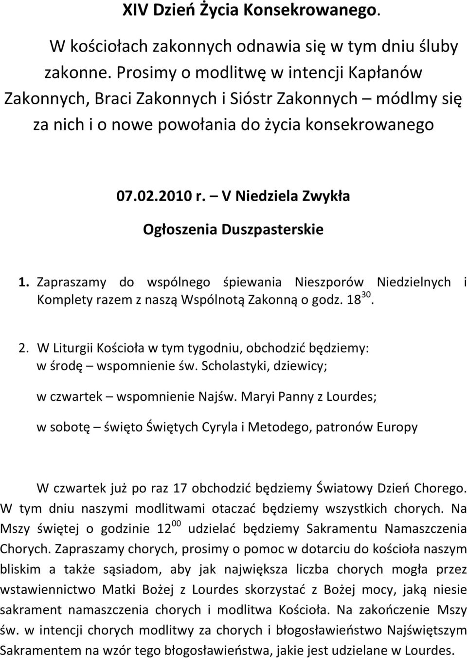 V Niedziela Zwykła Ogłoszenia Duszpasterskie 1. Zapraszamy do wspólnego śpiewania Nieszporów Niedzielnych i Komplety razem z naszą Wspólnotą Zakonną o godz. 18 30. 2.