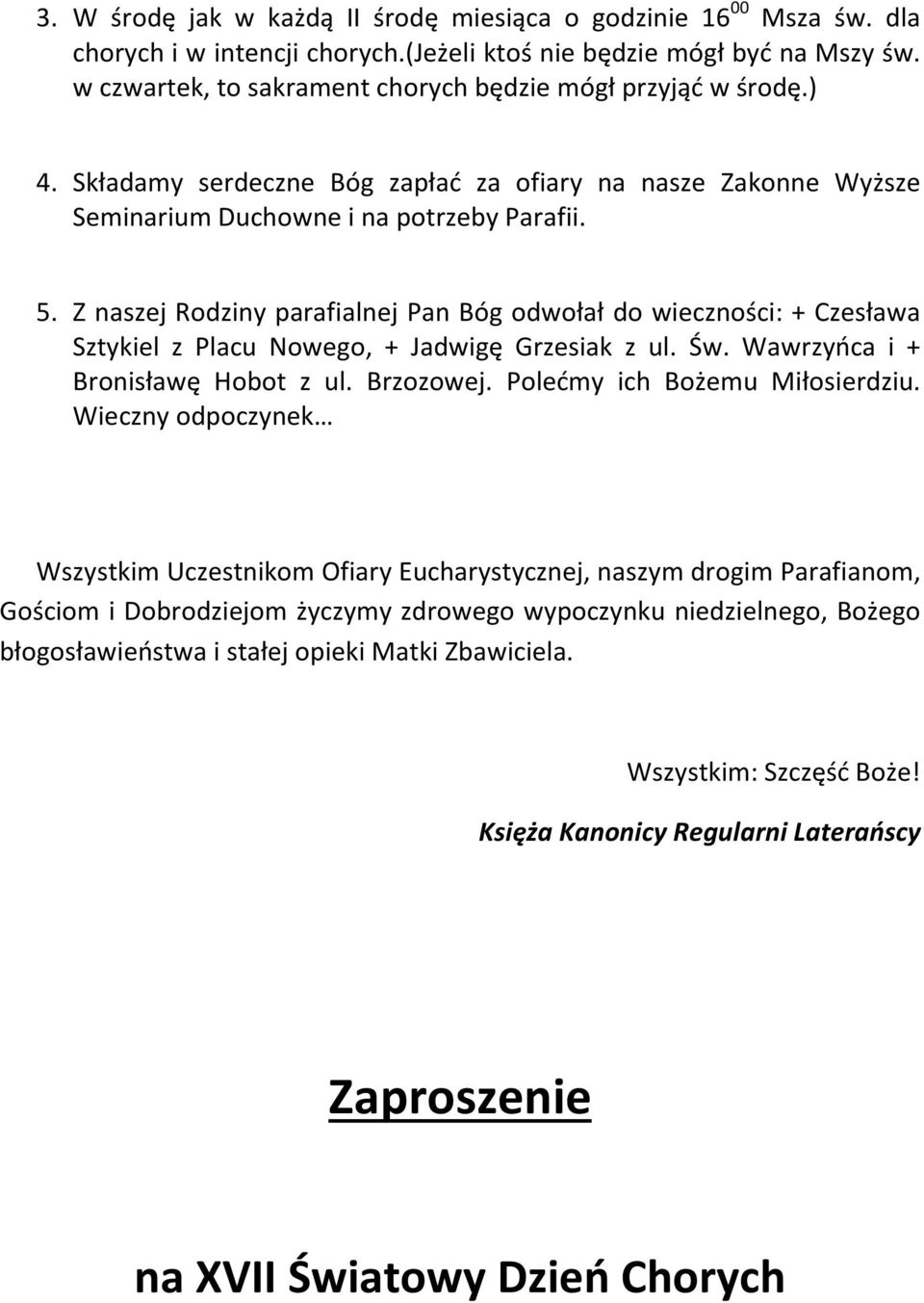 Z naszej Rodziny parafialnej Pan Bóg odwołał do wieczności: + Czesława Sztykiel z Placu Nowego, + Jadwigę Grzesiak z ul. Św. Wawrzyńca i + Bronisławę Hobot z ul. Brzozowej.