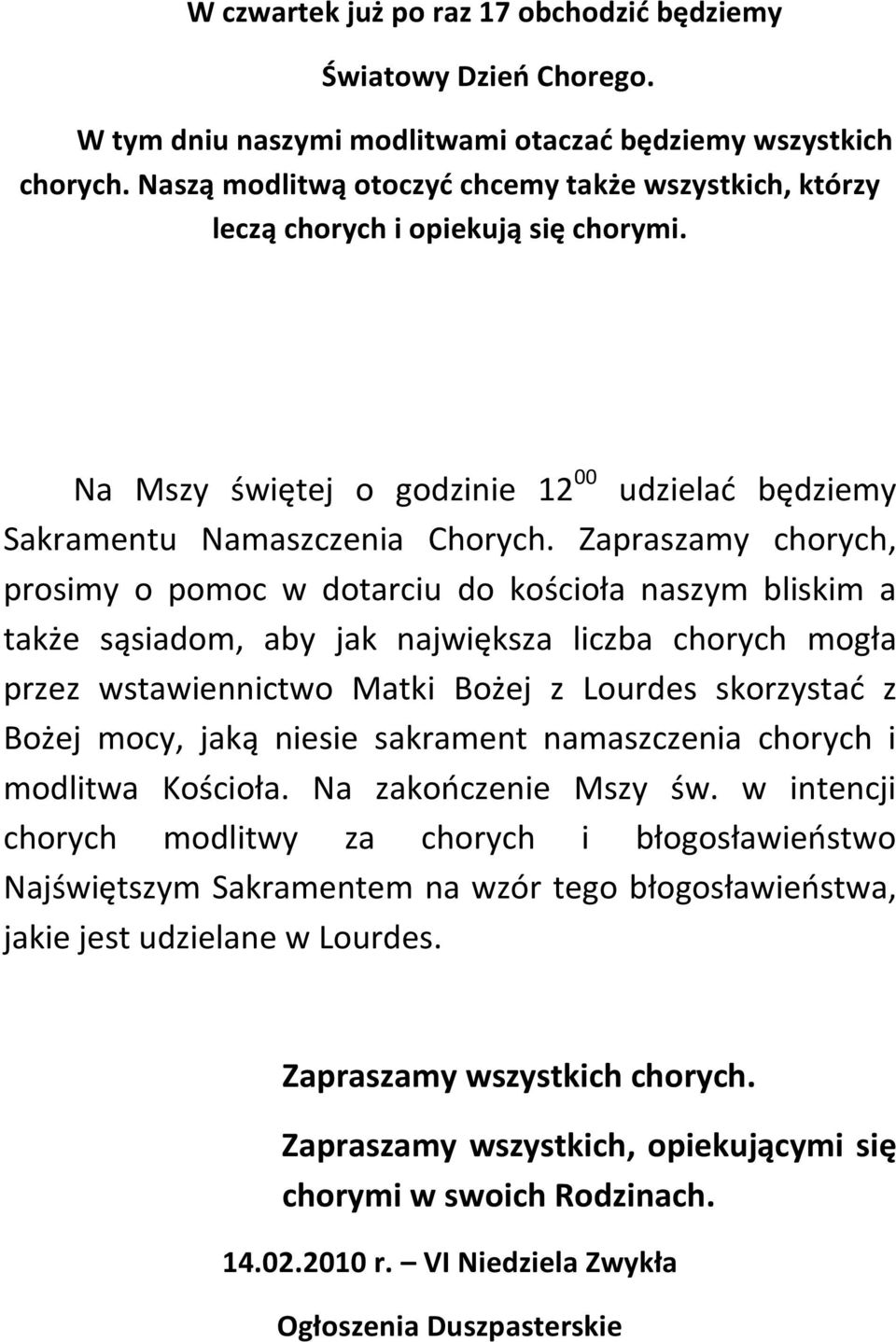 Zapraszamy chorych, prosimy o pomoc w dotarciu do kościoła naszym bliskim a także sąsiadom, aby jak największa liczba chorych mogła przez wstawiennictwo Matki Bożej z Lourdes skorzystać z Bożej mocy,