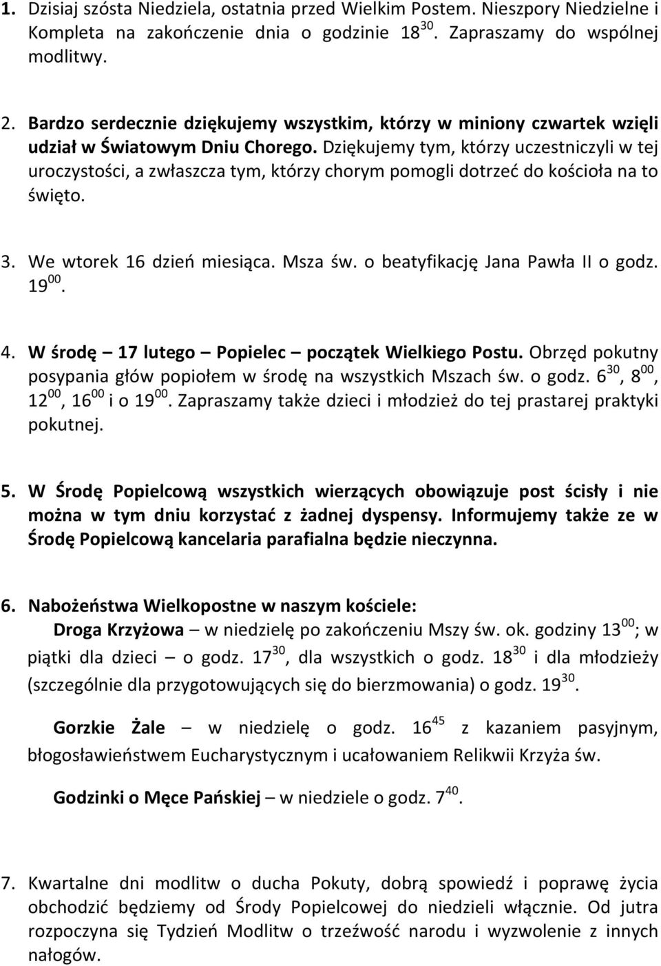 Dziękujemy tym, którzy uczestniczyli w tej uroczystości, a zwłaszcza tym, którzy chorym pomogli dotrzeć do kościoła na to święto. 3. We wtorek 16 dzień miesiąca. Msza św.