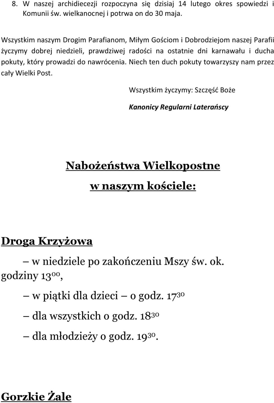 pokuty, który prowadzi do nawrócenia. Niech ten duch pokuty towarzyszy nam przez cały Wielki Post.