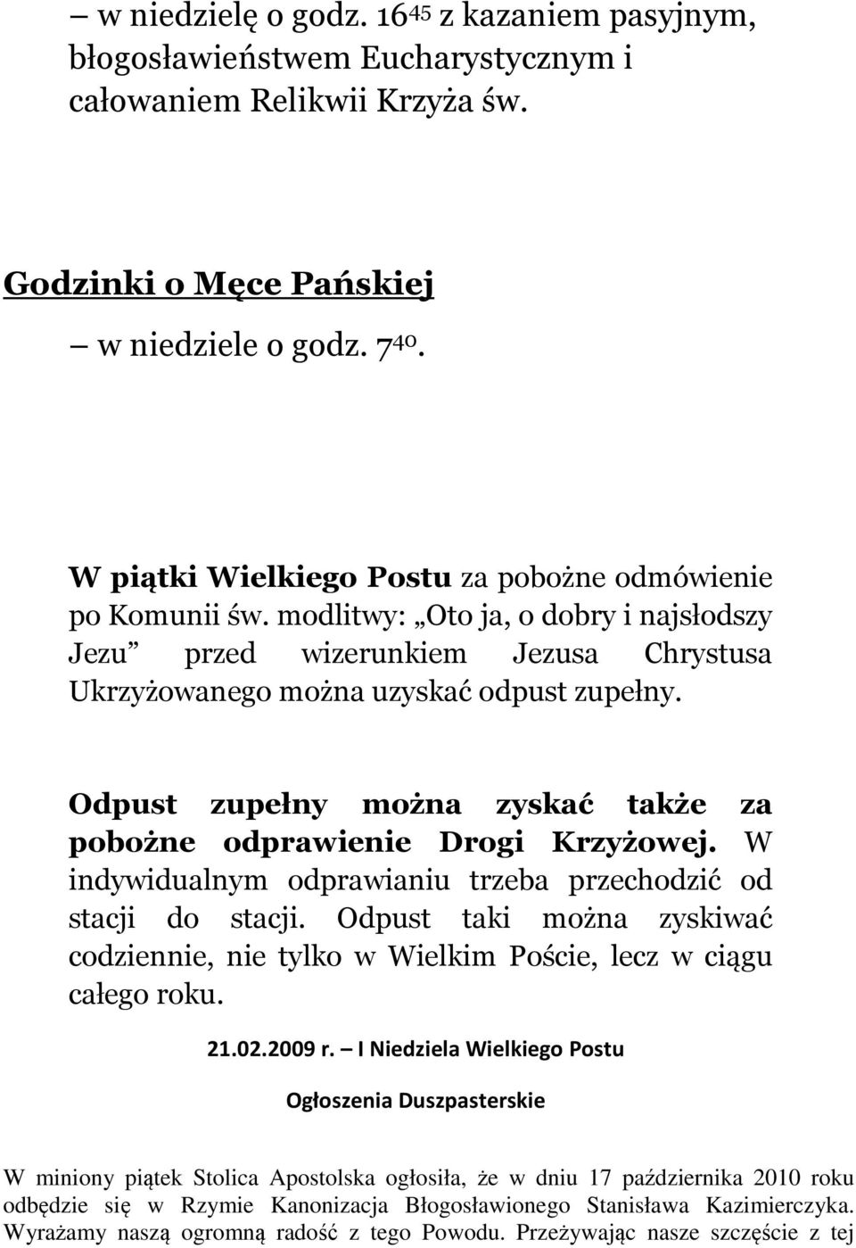 Odpust zupełny można zyskać także za pobożne odprawienie Drogi Krzyżowej. W indywidualnym odprawianiu trzeba przechodzić od stacji do stacji.