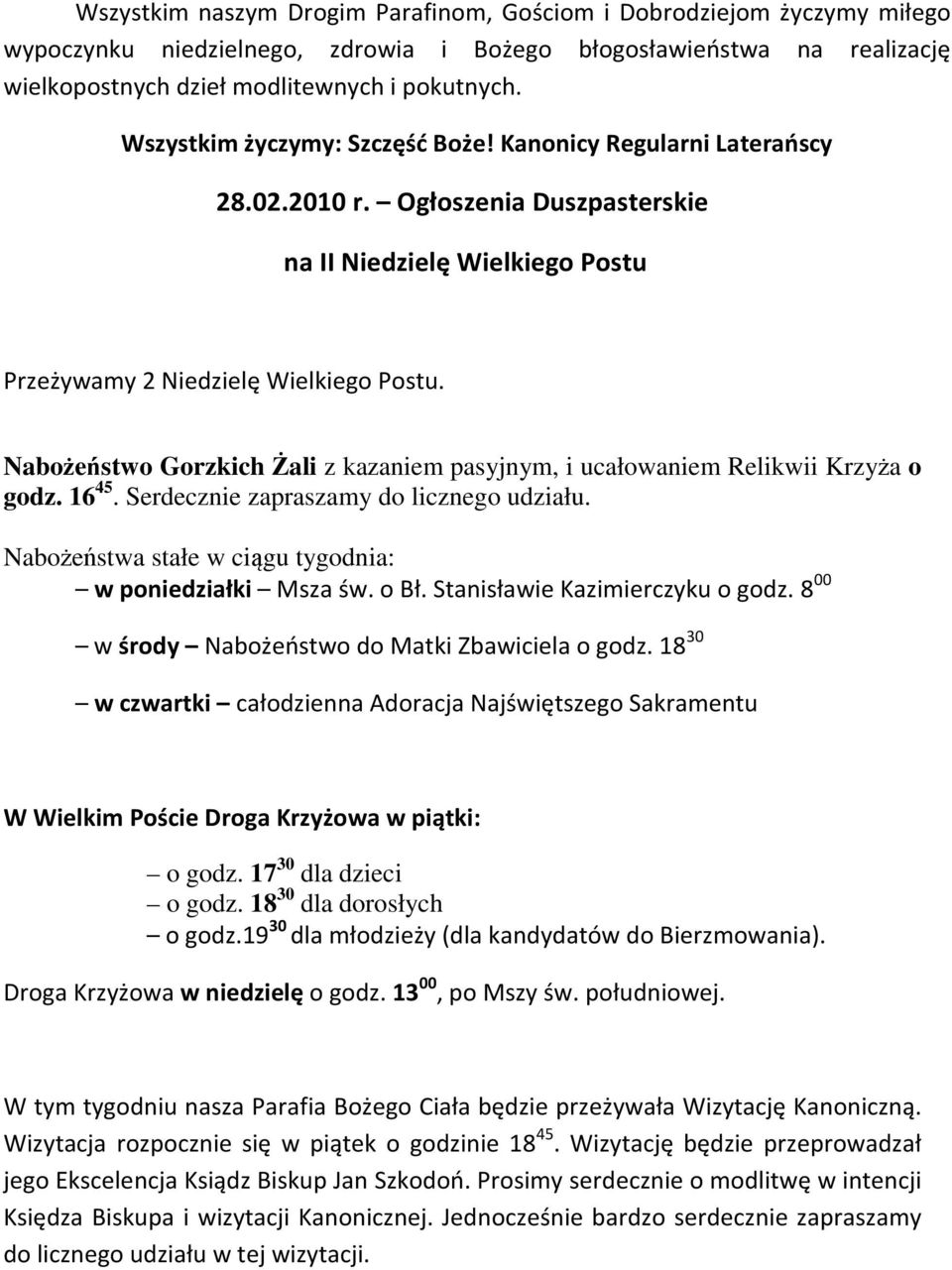 Nabożeństwo Gorzkich Żali z kazaniem pasyjnym, i ucałowaniem Relikwii Krzyża o godz. 16 45. Serdecznie zapraszamy do licznego udziału. Nabożeństwa stałe w ciągu tygodnia: w poniedziałki Msza św. o Bł.