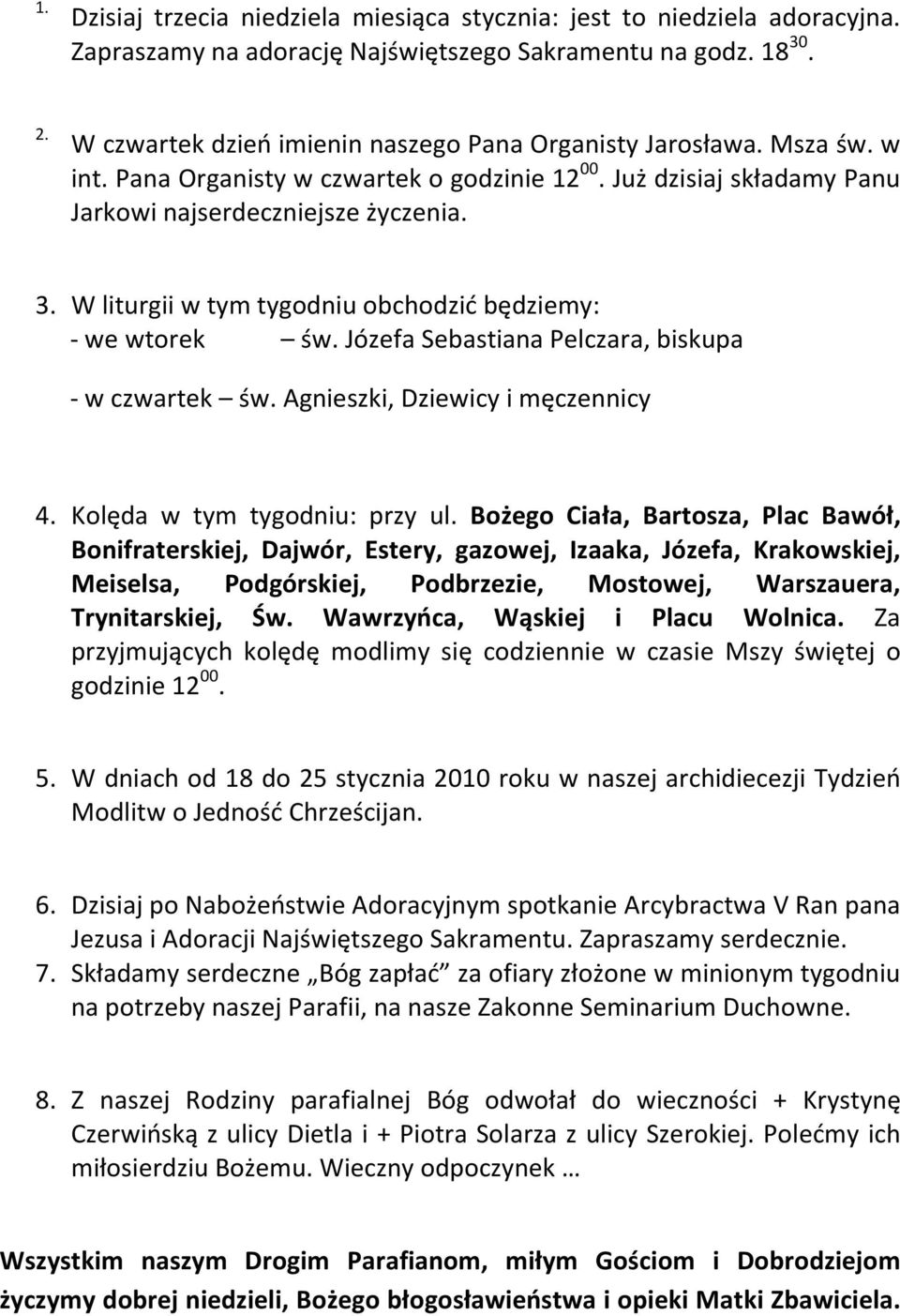 W liturgii w tym tygodniu obchodzić będziemy: - we wtorek św. Józefa Sebastiana Pelczara, biskupa - w czwartek św. Agnieszki, Dziewicy i męczennicy 4. Kolęda w tym tygodniu: przy ul.