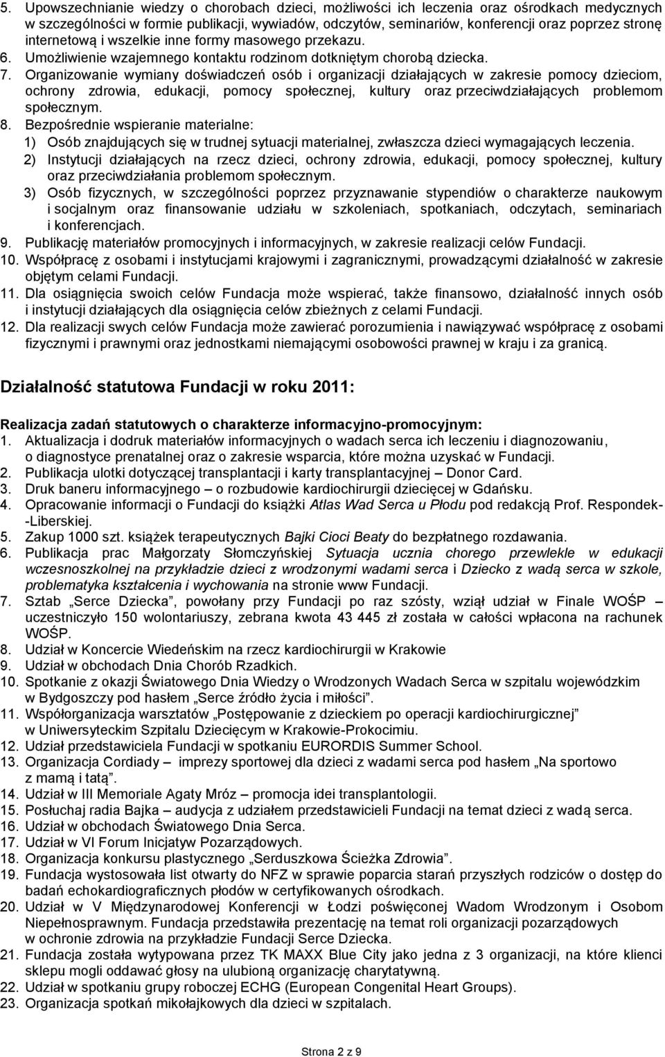 Organizowanie wymiany doświadczeń osób i organizacji działających w zakresie pomocy dzieciom, ochrony zdrowia, edukacji, pomocy społecznej, kultury oraz przeciwdziałających problemom społecznym. 8.