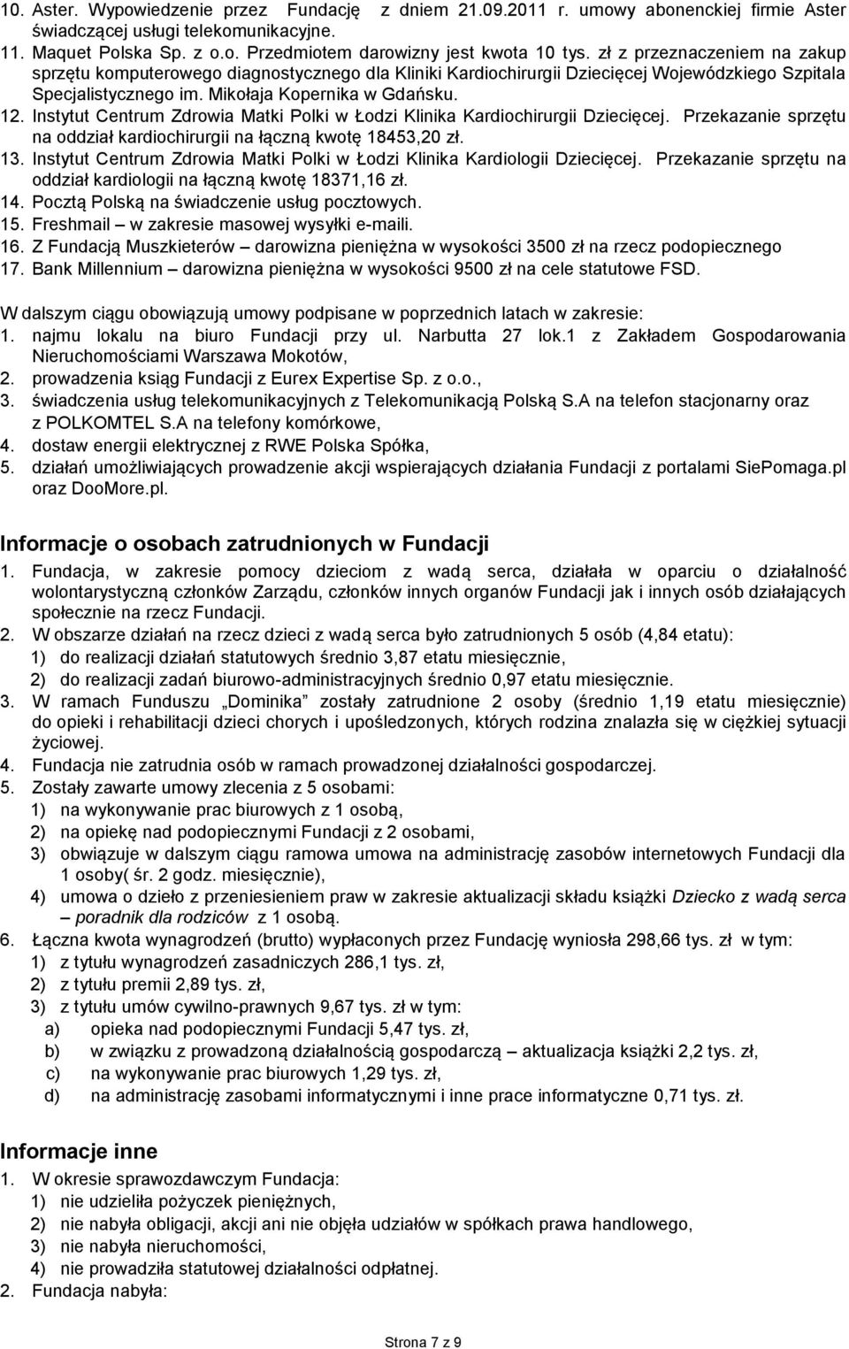 Instytut Centrum Zdrowia Matki Polki w Łodzi Klinika Kardiochirurgii Dziecięcej. Przekazanie sprzętu na oddział kardiochirurgii na łączną kwotę 18453,20 zł. 13.