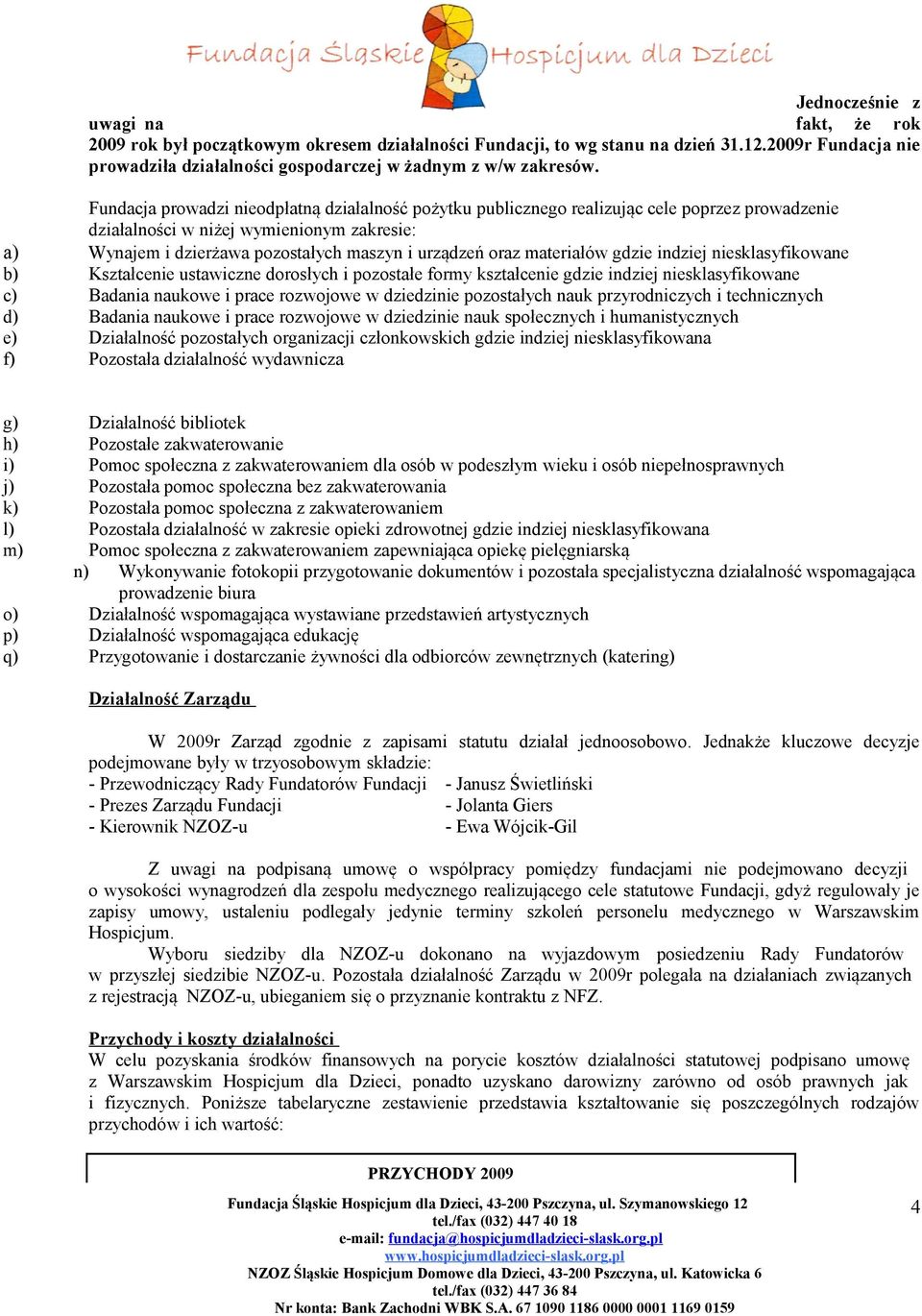 materiałów gdzie indziej niesklasyfikowane b) Kształcenie ustawiczne dorosłych i pozostałe formy kształcenie gdzie indziej niesklasyfikowane c) Badania naukowe i prace rozwojowe w dziedzinie