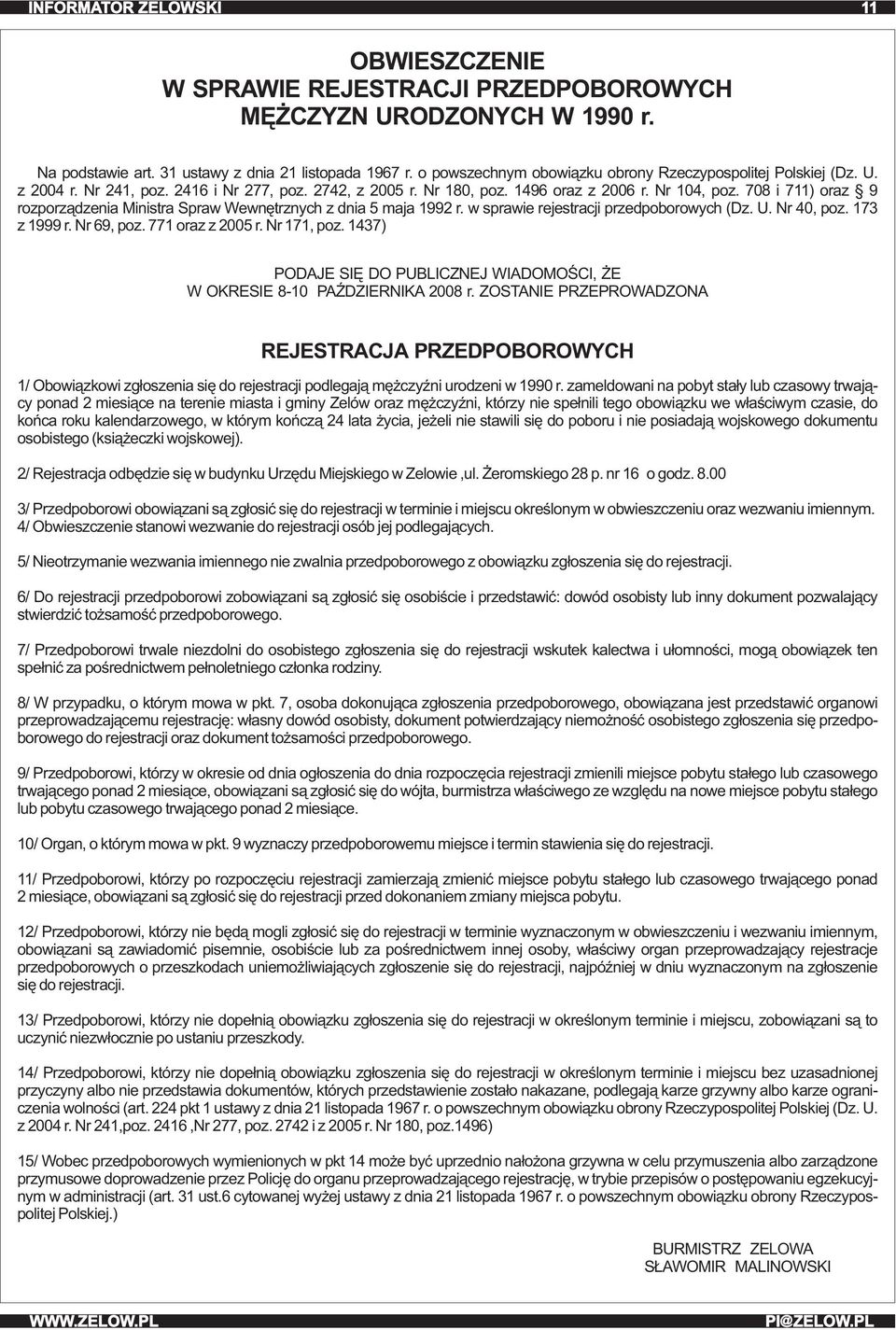 w sprawie rejestracji przedpoborowych (Dz. U. Nr 40, poz. 173 z 1999 r. Nr 69, poz. 771 oraz z 2005 r. Nr 171, poz. 1437) PODAJE SIĘ DO PUBLICZNEJ WIADOMOŚCI, ŻE W OKRESIE 810 PAŹDZIERNIKA 2008 r.