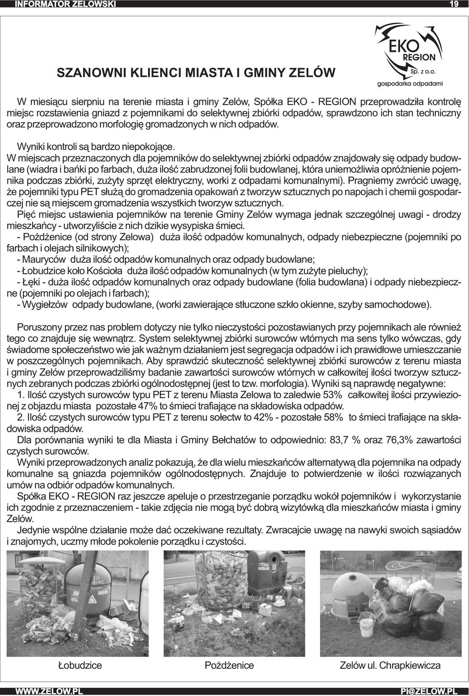 W miejscach przeznaczonych dla pojemników do selektywnej zbiórki odpadów znajdowały się odpady budowlane (wiadra i bańki po farbach, duża ilość zabrudzonej folii budowlanej, która uniemożliwia