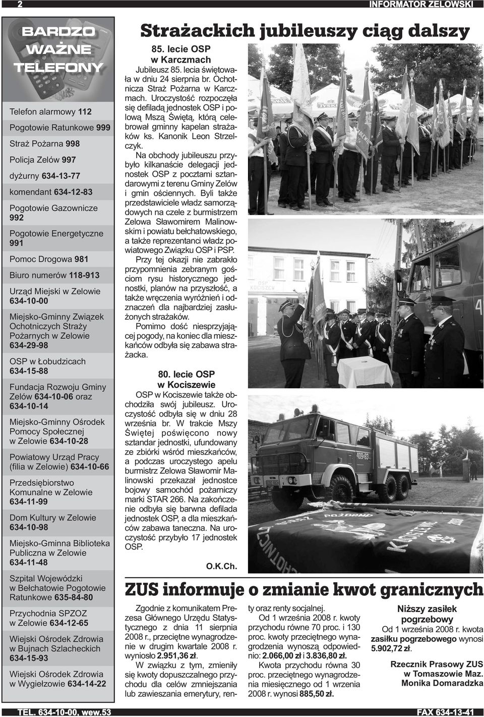 Ośrodek Pomocy Społecznej w Zelowie 6341028 Powiatowy Urząd Pracy (filia w Zelowie) 6341066 Przedsiębiorstwo Komunalne w Zelowie 6341199 Dom Kultury w Zelowie 6341098 MiejskoGminna Biblioteka