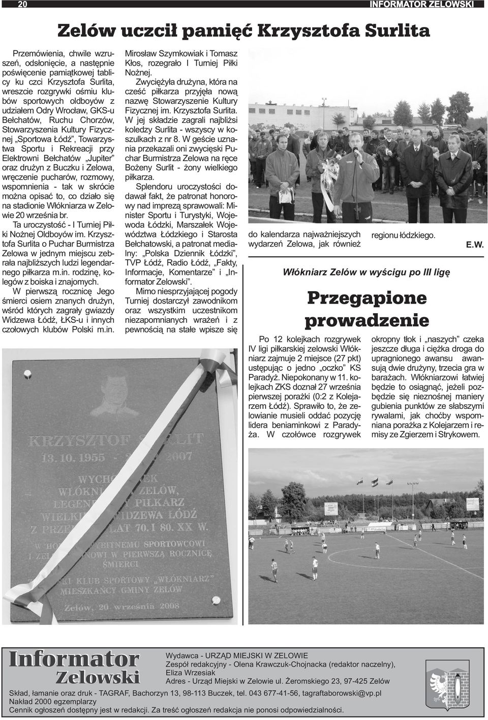 wspomnienia tak w skrócie można opisać to, co działo się na stadionie Włókniarza w Zelowie 20 września br. Ta uroczystość I Turniej Piłki Nożnej Oldboyów im.
