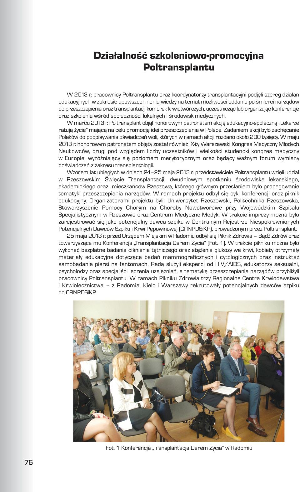 transplantacji komórek krwiotwórczych, uczestnicz¹c lub organizuj¹c konferencje oraz szkolenia wœród spo³ecznoœci lokalnych i œrodowisk medycznych. W marcu 2013 r.