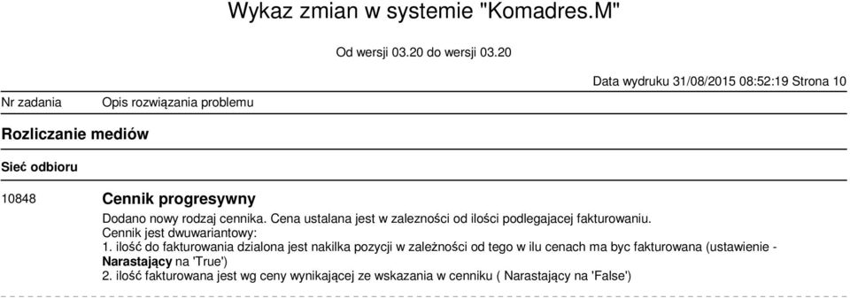 ilość do fakturowania dzialona jest nakilka pozycji w zależności od tego w ilu cenach ma byc fakturowana