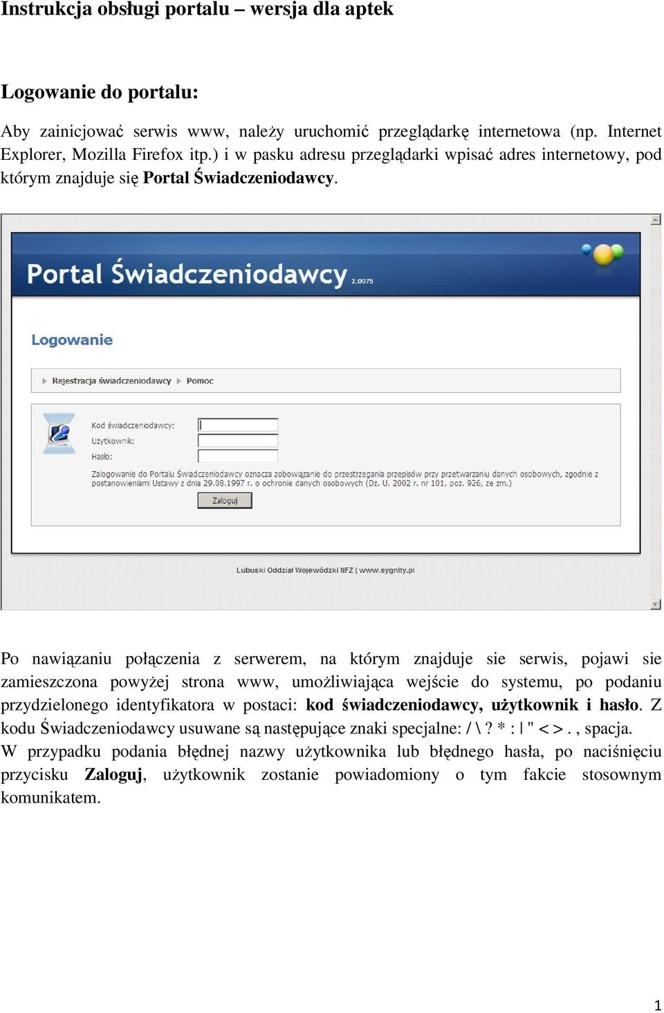 Po nawiązaniu połączenia z serwerem, na którym znajduje sie serwis, pojawi sie zamieszczona powyżej strona www, umożliwiająca wejście do systemu, po podaniu przydzielonego identyfikatora w