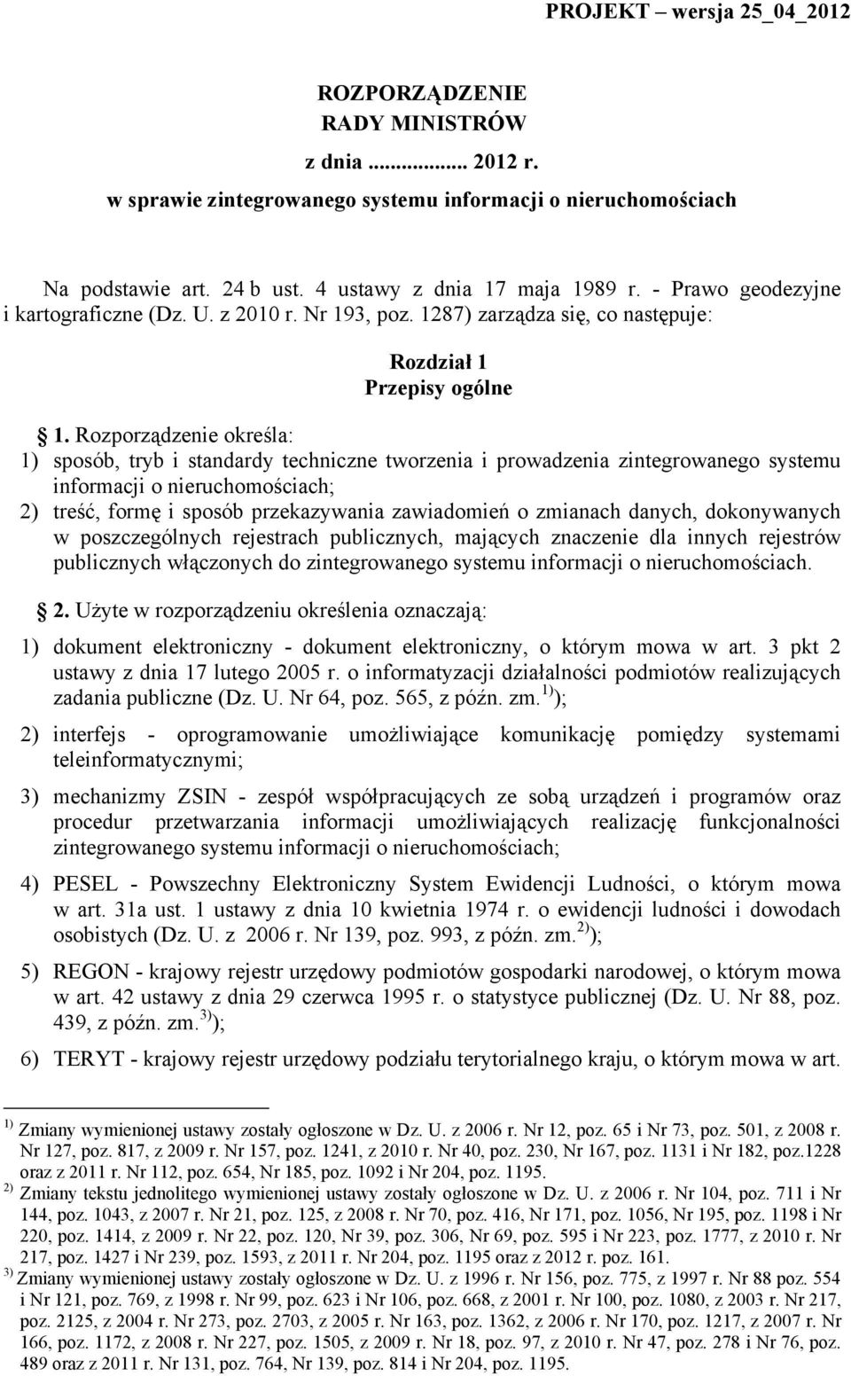 Rozporządzenie określa: 1) sposób, tryb i standardy techniczne tworzenia i prowadzenia zintegrowanego systemu informacji o nieruchomościach; 2) treść, formę i sposób przekazywania zawiadomień o