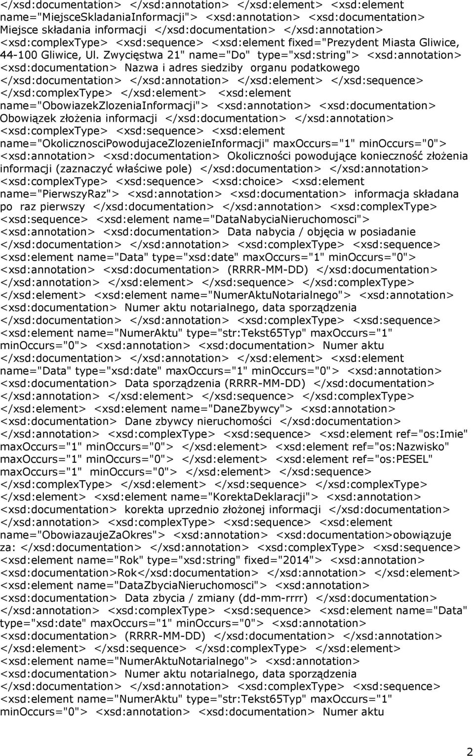 Zwycięstwa 21" name="do" type="xsd:string"> <xsd:annotation> <xsd:documentation> Nazwa i adres siedziby organu podatkowego </xsd:complextype> </xsd:element> <xsd:element