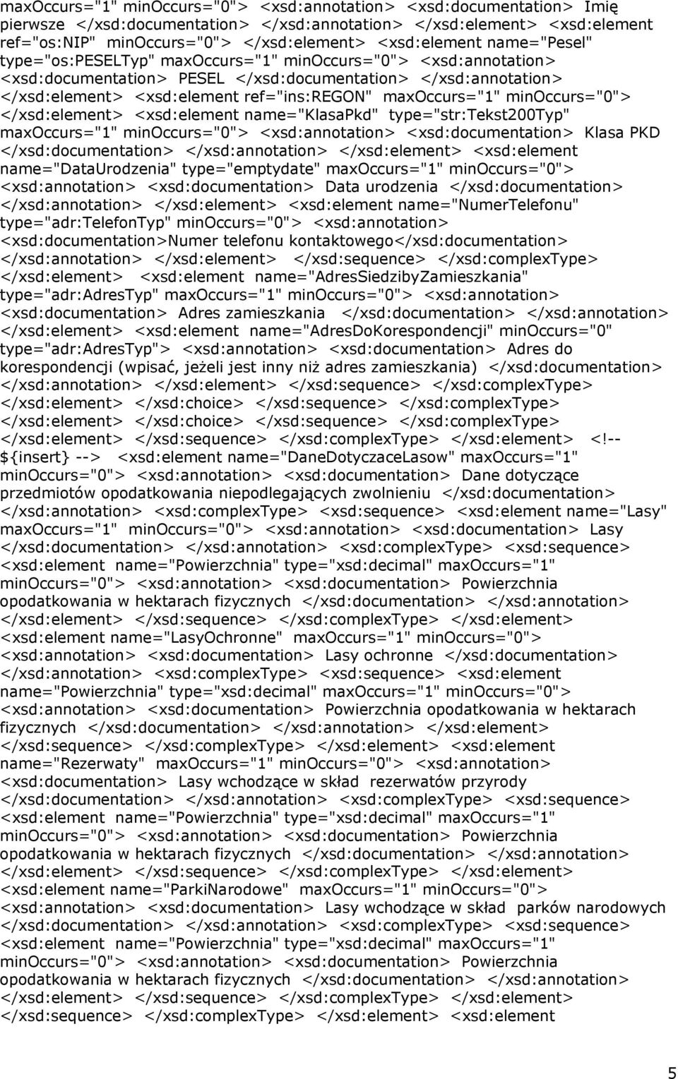 type="str:tekst200typ" maxoccurs="1" minoccurs="0"> <xsd:annotation> <xsd:documentation> Klasa PKD name="dataurodzenia" type="emptydate" maxoccurs="1" minoccurs="0"> <xsd:annotation>