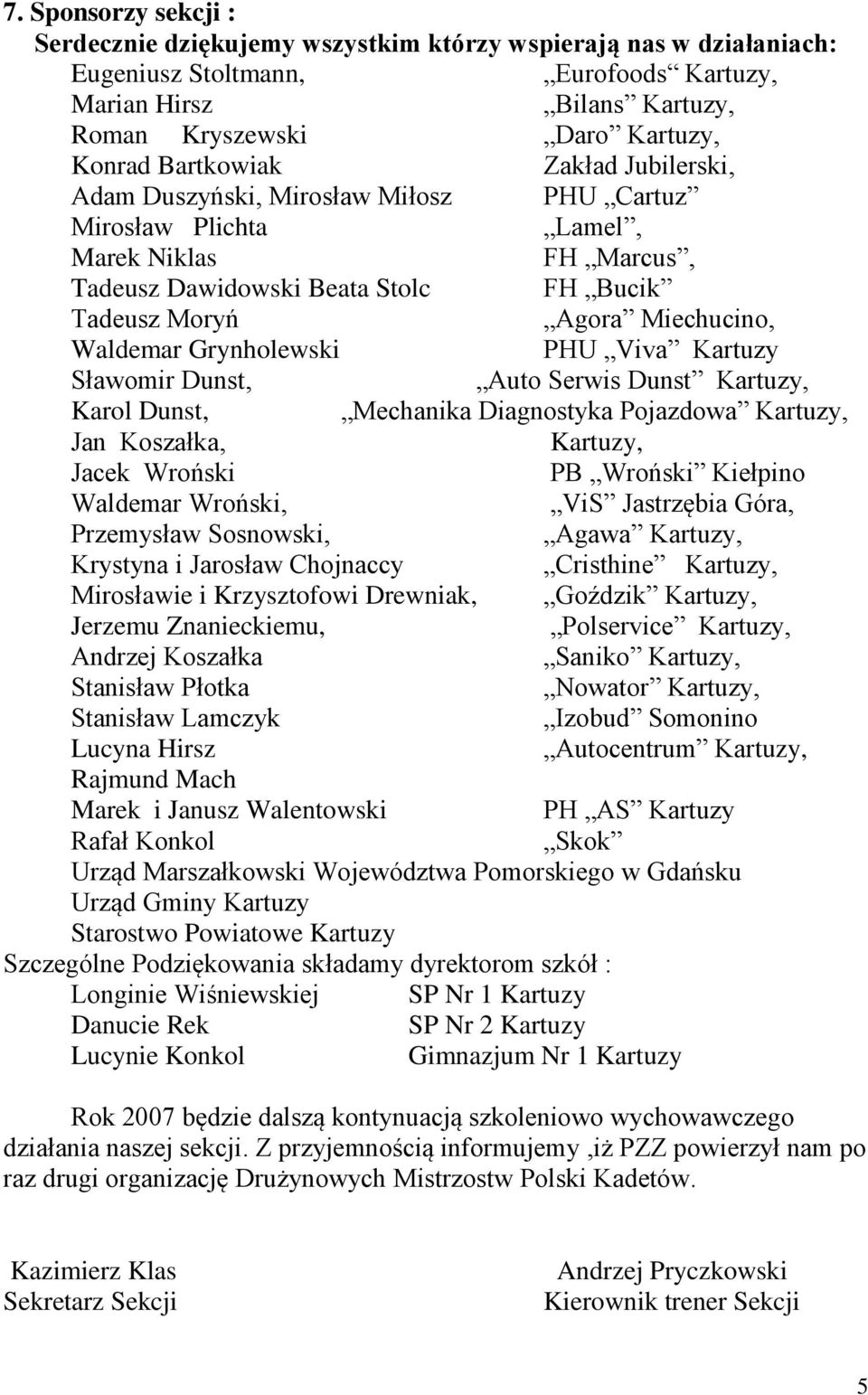 Waldemar Grynholewski PHU Viva Kartuzy Sławomir Dunst, Auto Serwis Dunst Kartuzy, Karol Dunst, Mechanika Diagnostyka Pojazdowa Kartuzy, Jan Koszałka, Kartuzy, Jacek Wroński PB Wroński Kiełpino