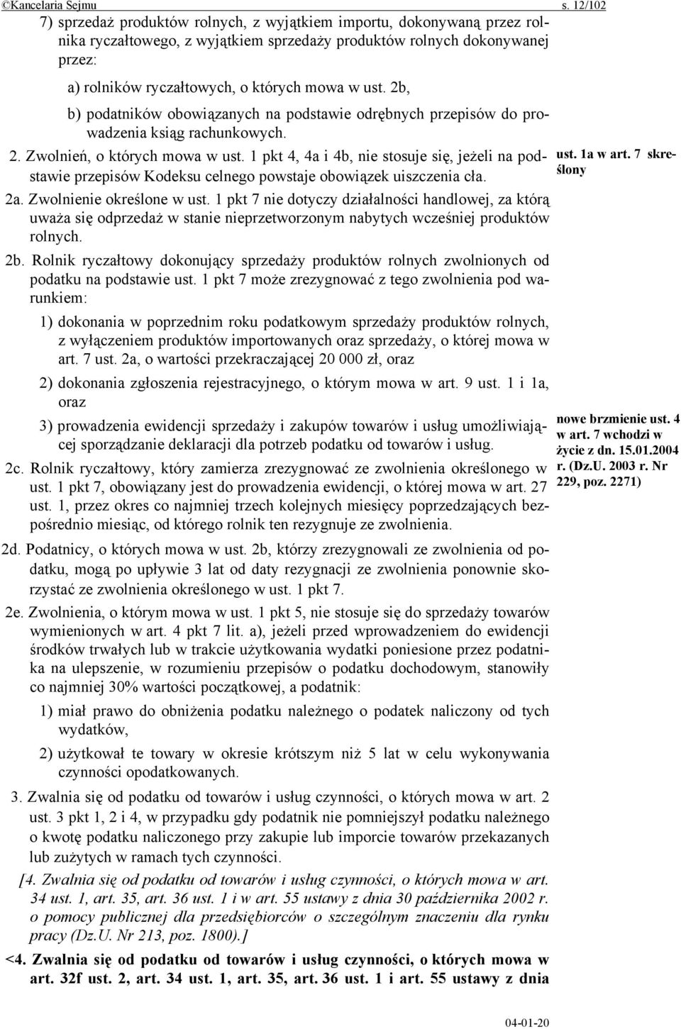 ust. 2b, b) podatników obowiązanych na podstawie odrębnych przepisów do prowadzenia ksiąg rachunkowych. 2. Zwolnień, o których mowa w ust.