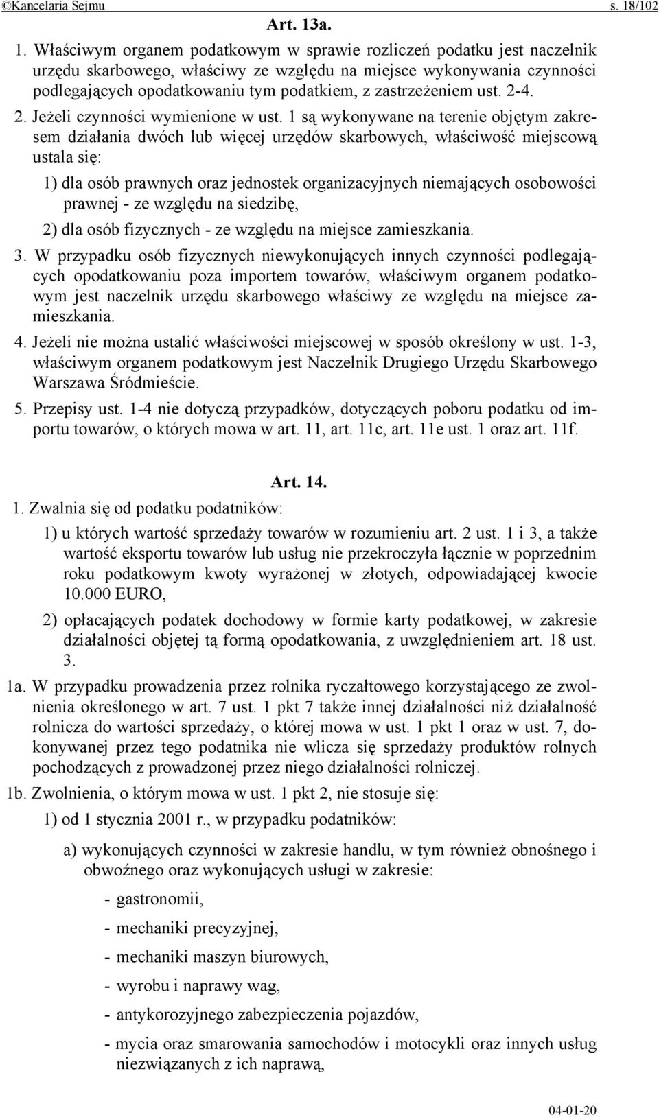 a. 1. Właściwym organem podatkowym w sprawie rozliczeń podatku jest naczelnik urzędu skarbowego, właściwy ze względu na miejsce wykonywania czynności podlegających opodatkowaniu tym podatkiem, z