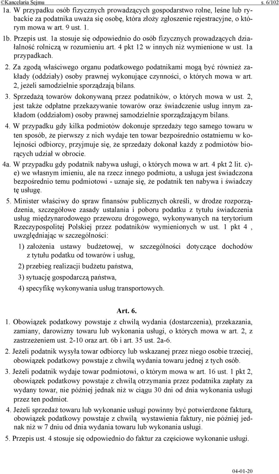 Za zgodą właściwego organu podatkowego podatnikami mogą być również zakłady (oddziały) osoby prawnej wykonujące czynności, o których mowa w art. 2, jeżeli samodzielnie sporządzają bilans. 3.