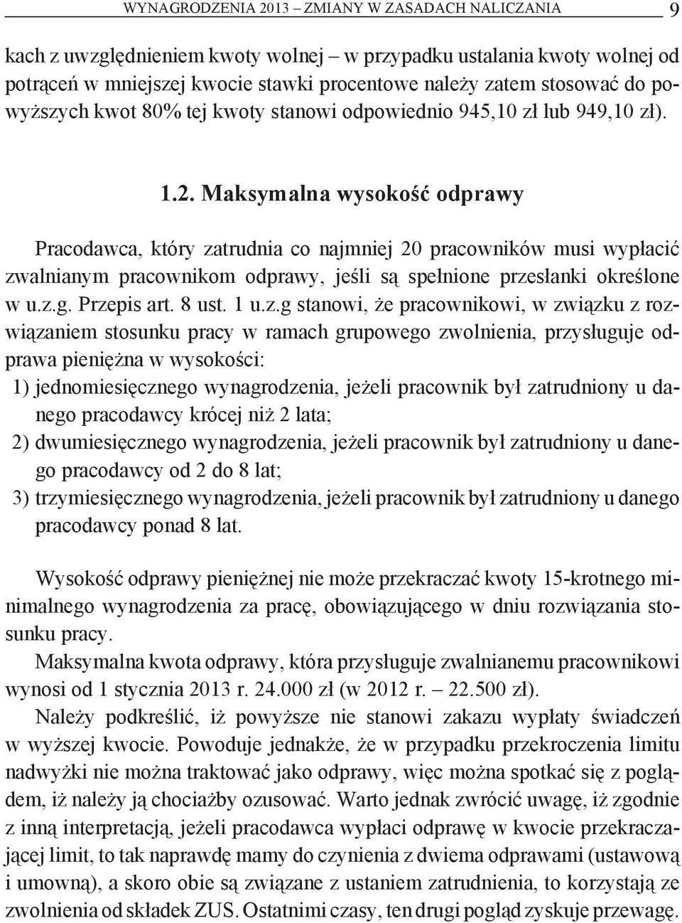 Maksymalna wysokość odprawy Pracodawca, który zatrudnia co najmniej 20 pracowników musi wypłacić zwalnianym pracownikom odprawy, jeśli są spełnione przesłanki określone w u.z.g. Przepis art. 8 ust.