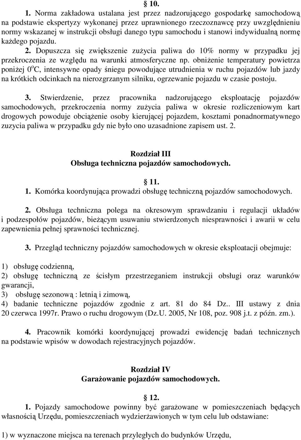 danego typu samochodu i stanowi indywidualną normę kaŝdego pojazdu. 2. Dopuszcza się zwiększenie zuŝycia paliwa do 10% normy w przypadku jej przekroczenia ze względu na warunki atmosferyczne np.