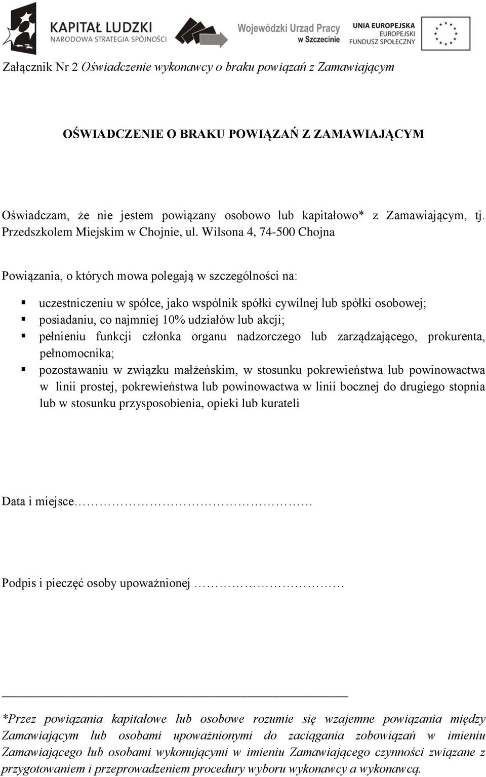 Wilsona 4, 74-500 Chojna Powiązania, o których mowa polegają w szczególności na: uczestniczeniu w spółce, jako wspólnik spółki cywilnej lub spółki osobowej; posiadaniu, co najmniej 10% udziałów lub