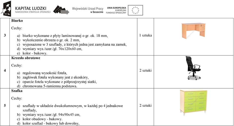 Krzesło obrotowe a) regulowaną wysokość fotela, b) zagłówek fotela wykonany jest z ekoskóry, c) oparcie fotela wykonane z półprzejrzystej siatki, d)