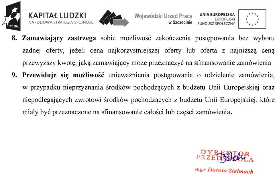 Przewiduje się możliwość unieważnienia postępowania o udzielenie zamówienia, w przypadku nieprzyznania środków pochodzących z budżetu